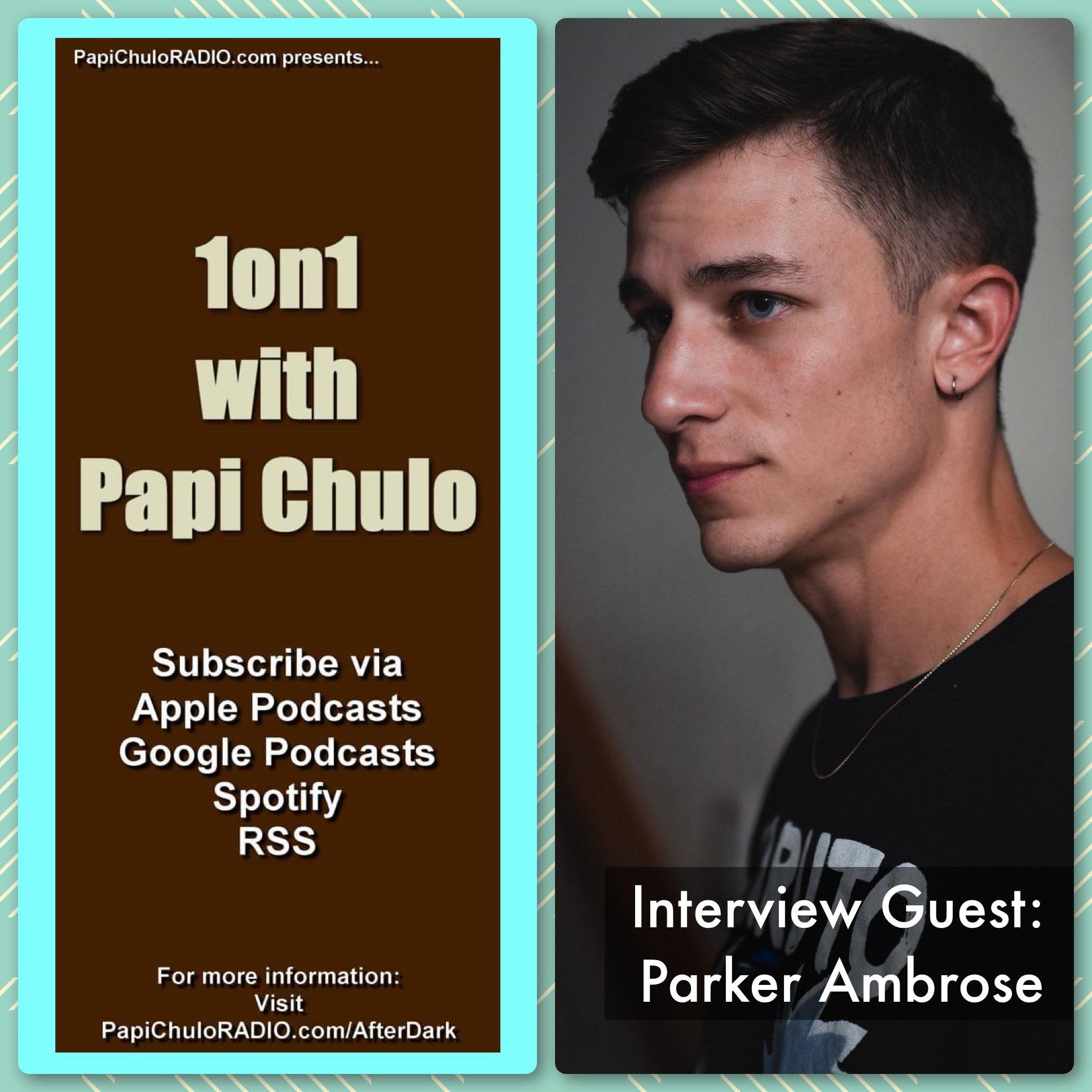 1on1 with Papi Chulo – Special Guest: PARKER AMBROSE [October 20, 2023]